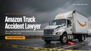 Amazon Truck Accident Lawyer: Why Legal Representation Matters After a Serious Delivery Truck Crash